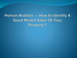 Homan Ardalan — How to Identify A Good Rental Value Of Your Property