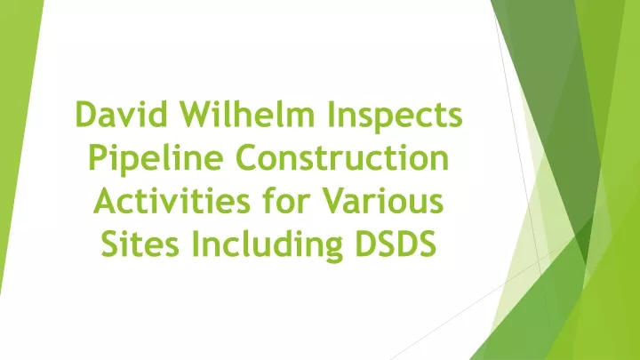 david wilhelm inspects pipeline construction activities for various sites including dsds