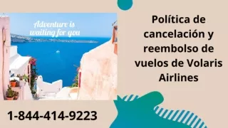 1-844-414-9223 Política De Cancelación Y Reembolso De Vuelos De Volaris Airlines