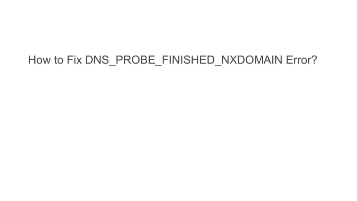 how to fix dns probe finished nxdomain error