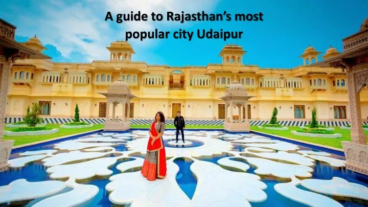 a guide to rajasthan s most popular city udaipur