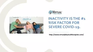 INACTIVITY IS THE #1 RISK FACTOR FOR SEVERE COVID-19.