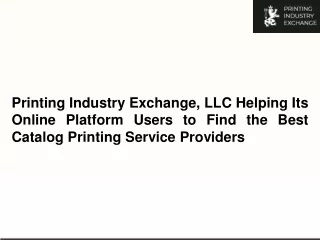 Printing Industry Exchange, LLC Helping Its Online Platform Users to Find the Best Catalog Printing Service Providers