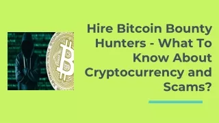 Hire Bitcoin Bounty Hunters - What To Know About Cryptocurrency and Scams