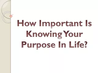 How Important Is Knowing Your Purpose In Life?