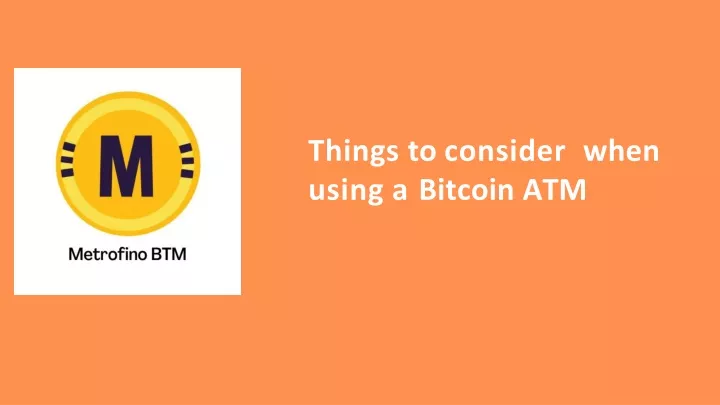 things to consider when using a bitcoin atm