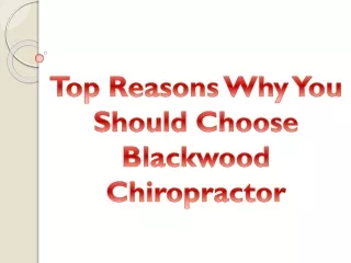 Top Reasons Why You Should Choose Blackwood Chiropractor