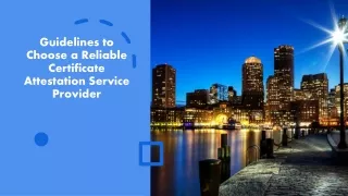 Guidelines to Choose a Reliable Certificate Attestation Service Provider