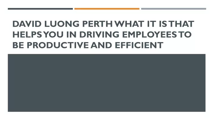 david luong perth what it is that helps you in driving employees to be productive and efficient
