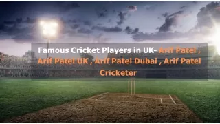 Know about Arif patel Most Interesting Facts About The Cricket