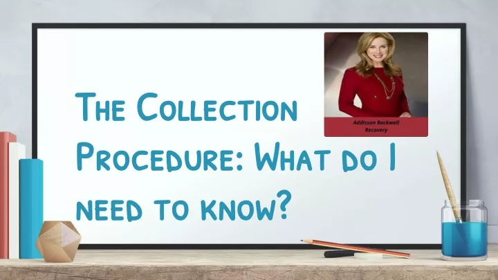 the collection procedure what do i need to know