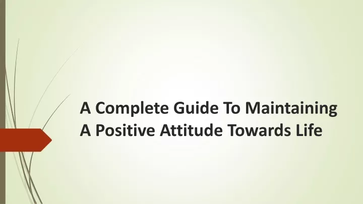 a complete guide to maintaining a positive attitude towards life