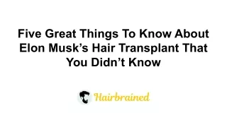 Five Great Things To Know About Elon Musk’s Hair Transplant That You Didn’t Know