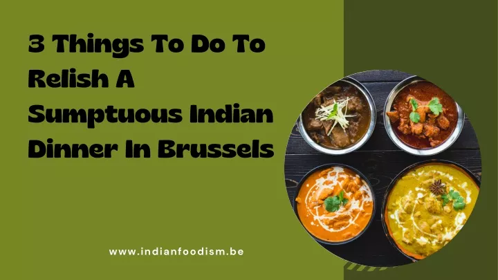 3 things to do to relish a sumptuous indian