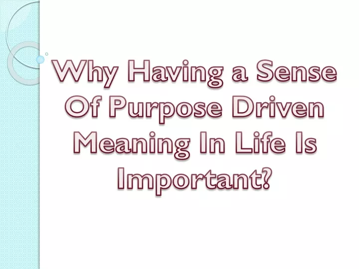 why having a sense of purpose driven meaning in life is important