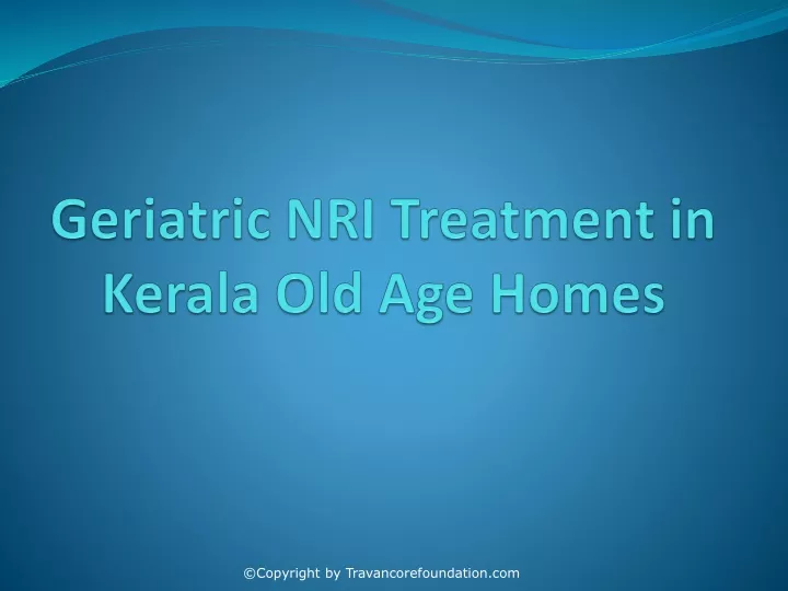 geriatric nri treatment in kerala old age homes