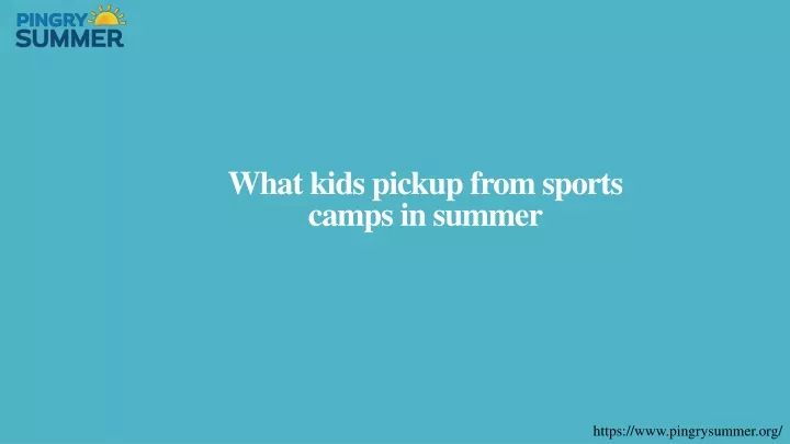 what kids pickup from sports camps in summer