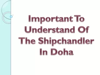 important to understand of the shipchandler in doha