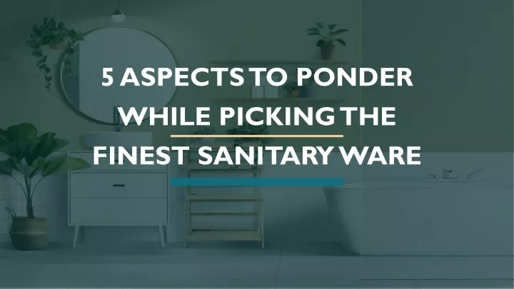 5 aspects to ponder while picking the finest sanitary ware