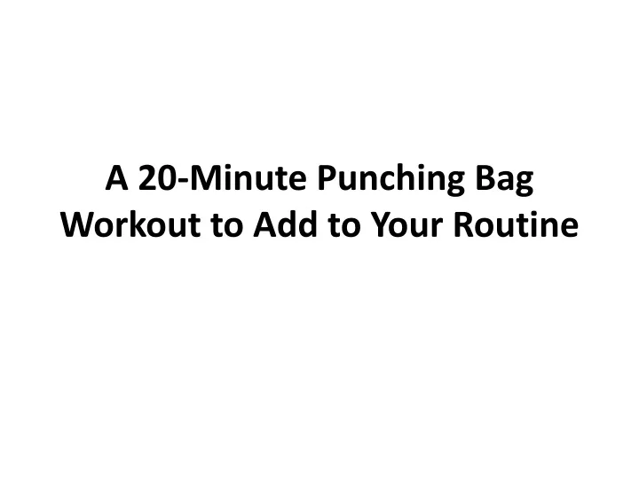 a 20 minute punching bag workout to add to your routine