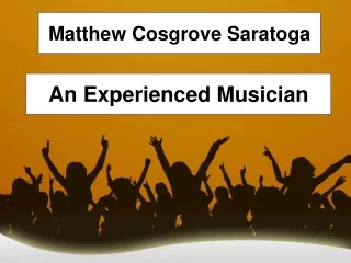 Matthew Cosgrove Saratoga - An Experienced Musician