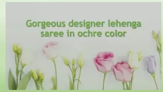 Gorgeous designer lehenga saree in ochre color
