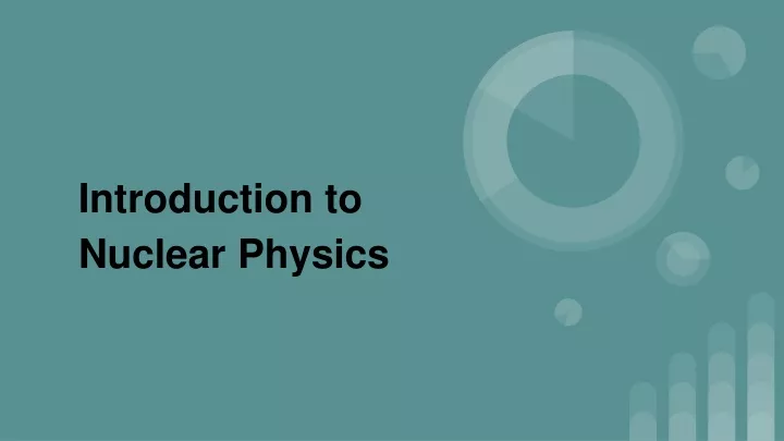 Ppt Introduction To Nuclear Physics Powerpoint Presentation Free Download Id11527701 1188