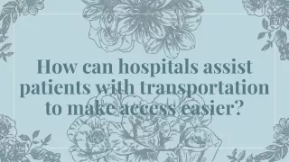 how can hospitals assist patients with transportation to make access easier