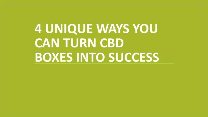 4 unique ways you can turn cbd boxes into success