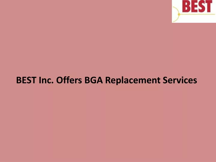 best inc offers bga replacement services