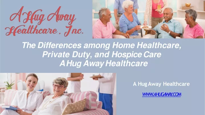 the differences among home healthcare private duty and hospice care a hug away healthcare