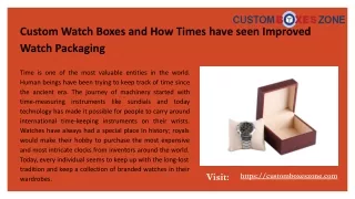 Custom Watch Boxes and How Times have seen Improved Watch Packaging.pptx