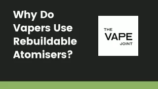 Why Do Vapers Use Rebuildable Atomisers?