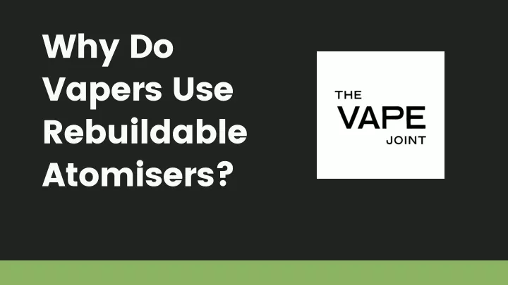 why do vapers use rebuildable atomisers