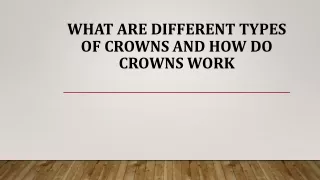 WHAT ARE DIFFERENT TYPES OF CROWNS AND HOW DO CROWNS WORK