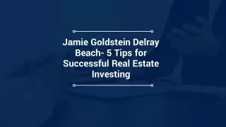 Jamie Goldstein Delray Beach- 5 Tips to successful real estate investing