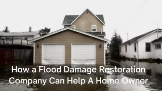 How a Flood Damage Restoration Company Can Help A Home Owner
