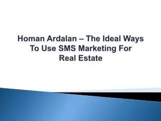 Homan Ardalan – The Ideal Ways To Use SMS Marketing For Real Estate