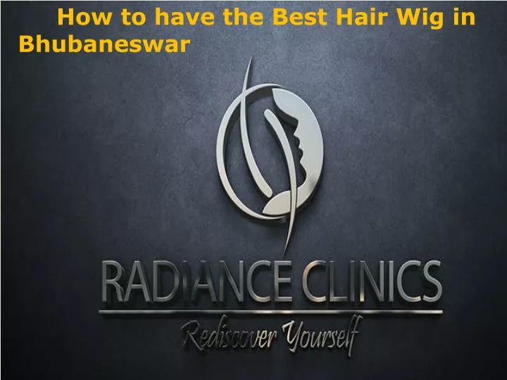 how to have the best hair wig in bhubaneswar