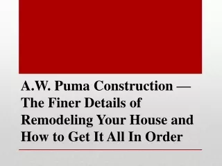 a w puma construction the finer details of remodeling your house and how to get it all in order