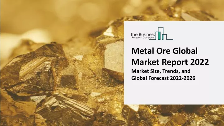 metal ore global market report 2022 market size
