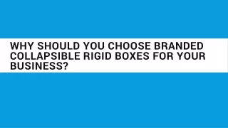 Why Should You Choose Branded Collapsible Rigid Boxes For Your Business
