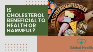 Is cholesterol beneficial to health or harmful.