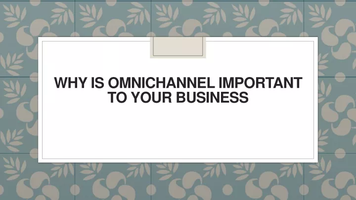 why is omnichannel important to your business