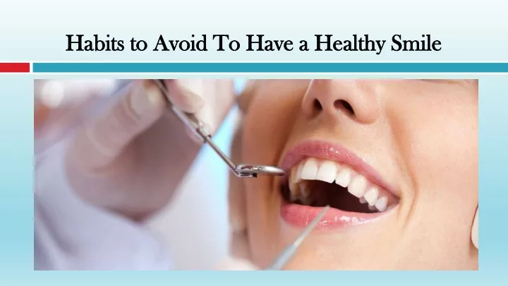 habits to avoid to have a healthy smile