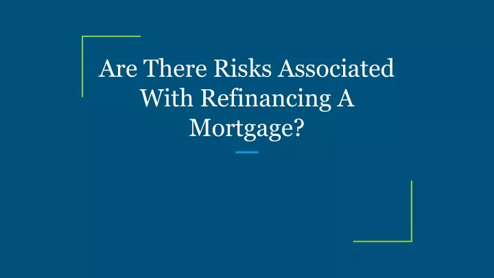 are there risks associated with refinancing