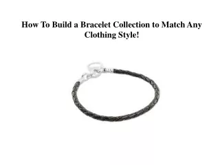 How To Build a Bracelet Collection to Match Any Clothing Style