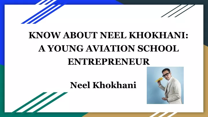 know about neel khokhani a young aviation school entrepreneur
