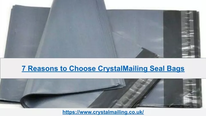 7 reasons to choose crystalmailing seal bags