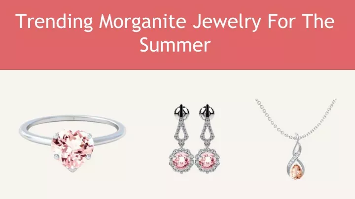 trending morganite jewelry for the summer